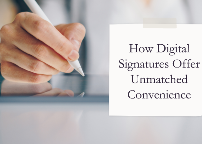 How Digital Signatures Offer Unmatched Convenience